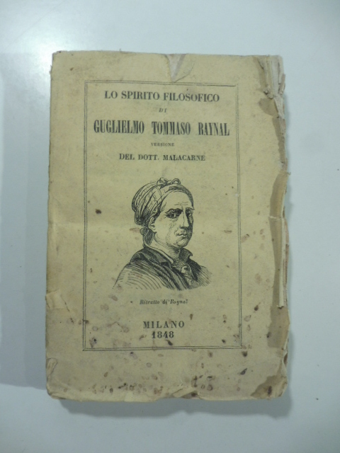 Spirito di Guglielmo Tommaso Raynal. Riflessioni filosofiche ugualmente necessarie a quelli che comandano ed a colori che obbediscono. Traduzione del dottor Innocenzo Malacarne